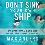 Don't Sink Your Own Ship : 20 Spiritual Lessons You Don't Have to Learn the Hard Way cover image cdn