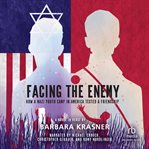 Facing the Enemy : How a Nazi Youth Camp in America Tested a Friendship cover image cdn