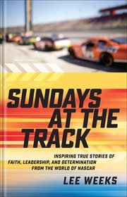 Sundays at the Track : Inspiring True Stories of Faith, Leadership, and Determination from the World of NASCAR cover image cdn