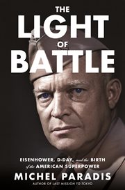 The Light of Battle : Eisenhower, Normandy, and the Birth of the American Superpower cover image cdn