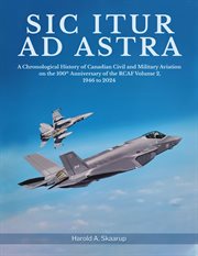 Sic Itur ad Astra : A Chronological History of Canadian Civil and Military Aviation on the 100th Anniversary of the RCAF cover image cdn