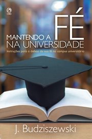 Mantendo a Fé Na Universidade : Instruções Para Defesa Da Sua Fé No Campus Universitário cover image cdn