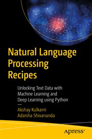 Natural Language Processing Recipes : Unlocking Text Data With Machine Learning and Deep Learning Using Python cover image cdn