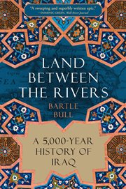 Land Between the Rivers : A 5,000-Year History of Iraq cover image cdn