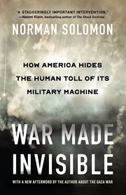 War Made Invisible : How America Hides the Human Toll of Its Military Machine cover image cdn