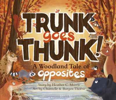 Trunk goes thunk! : a woodland tale of opposites  cover image cdn