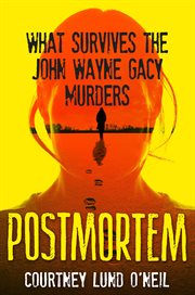 Postmortem : What Survives the John Wayne Gacy Murders cover image cdn