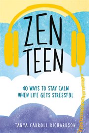 Zen Teen : 40 Ways to Stay Calm When Life Gets Stressful cover image cdn