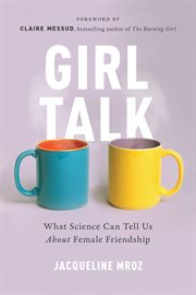 Girl Talk : What Science Can Tell Us About Female Friendship cover image cdn