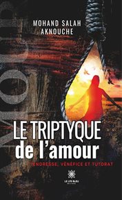 Le Triptyque De L'amour : Tendresse, Vénéfice Et Tutorat cover image cdn