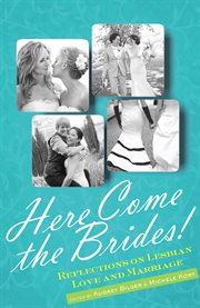Here Come the Brides! : Reflections on Lesbian Love and Marriage cover image cdn