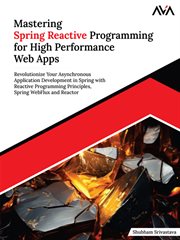 Mastering Spring Reactive Programming for High Performance Web Apps : Revolutionize Your Asynchronous Application Development in Spring With Reactive Programming Principl cover image cdn