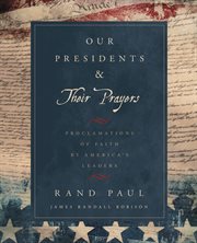 Our Presidents & Their Prayers : Proclamations of Faith by America's Leaders cover image cdn