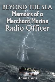 Beyond the Sea : Memoirs of a Merchant Marine Radio Officer cover image cdn