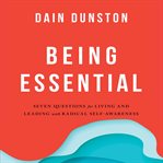 Being Essential : Seven Questions for Living and Leading With Radical Self-awareness cover image cdn