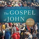 The Gospel of John : A Beginner's Guide to the Way, the Truth, and the Life cover image cdn