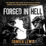 Forged in Hell : The Gripping True Story of the Special Forces Heroes Who Broke the Nazi Stranglehold cover image cdn