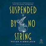 Suspended by No String : A Songwriter's Reflections on Faith, Aliveness, and Wonder cover image cdn