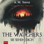 The Watchers - Sie Sehen Dich : Unheimlicher Thriller cover image cdn
