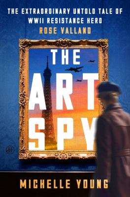 The art spy : the extraordinary untold tale of WWII resistance hero Rose Valland  cover image cdn