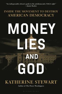 Money, lies, and God : inside the movement to dismantle American democracy  cover image cdn