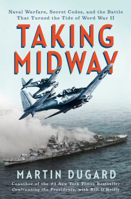 Taking Midway : naval warfare, secret codes, and the battle that turned the tide of World War II  cover image cdn