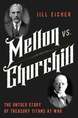 Mellon vs. Churchill : the untold story of treasury titans at war  cover image cdn