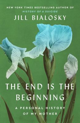 The end is the beginning : a personal history of my mother  cover image cdn