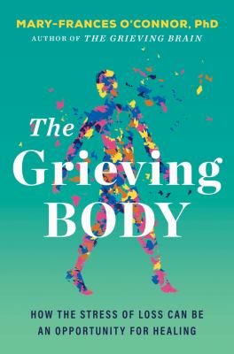 The grieving body : how the stress of loss can be an opportunity for healing  cover image cdn
