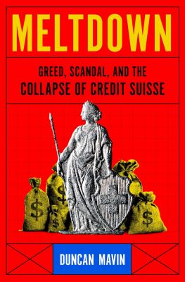 Meltdown : greed, scandal, and the collapse of Credit Suisse  cover image cdn