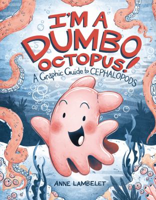 I'm a dumbo octopus! : a graphic guide to cephalopods  cover image cdn