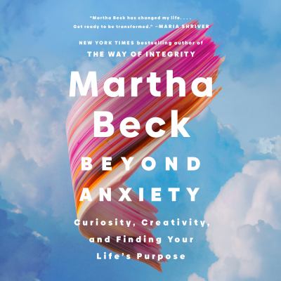 Beyond Anxiety Curiosity, Creativity, and Finding Your Life's Purpose  cover image cdn