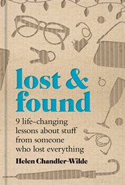 Lost & Found : Nine life-changing lessons about stuff from someone who lost everything cover image cdn