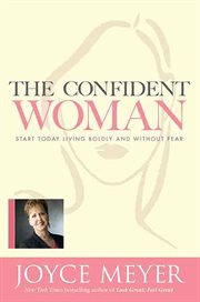 The Confident Woman : Start Today Living Boldly and Without Fear cover image cdn
