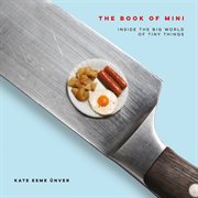 The Book of Mini : Inside the Big World of Tiny Things cover image cdn