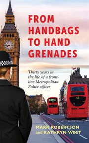 From Handbags to Hand Grenades : Thirty Years in the Life of a Front-line Metropolitan Police Officer cover image cdn