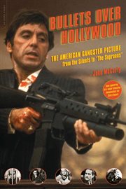 Bullets Over Hollywood : The American Gangster Picture From the Silents to "The Sopranos" cover image cdn