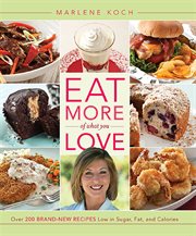 Eat More of What You Love : Over 200 Brand-New Recipes Low in Sugar, Fat, and Calories cover image cdn