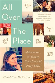 All Over the Place : Adventures in Travel, True Love, and Petty Theft cover image cdn