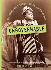 Ungovernable : The Victorian Parent's Guide to Raising Flawless Children cover image cdn