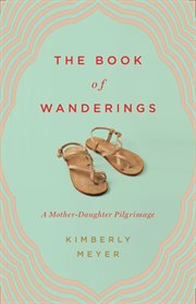 The Book of Wanderings : A Mother-Daughter Pilgrimage cover image cdn