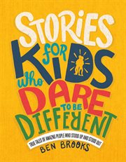 Stories for Kids Who Dare to Be Different : True Tales of Amazing People Who Stood up and Stood Out cover image cdn