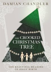 The Crooked Christmas Tree : The Beautiful Meaning of Jesus' Birth cover image cdn