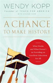 A Chance to Make History : What Works and What Doesn't in Providing an Excellent Education for All cover image cdn