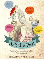 Ask the Past : Pertinent and Impertinent Advice from Yesteryear cover image cdn