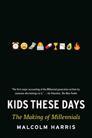 Kids These Days : Human Capital and the Making of Millennials cover image cdn
