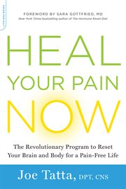 Heal Your Pain Now : The Revolutionary Program to Reset Your Brain and Body for a Pain-Free Life cover image cdn