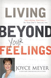 Living Beyond Your Feelings : Controlling Emotions So They Don't Control You cover image cdn