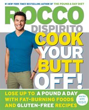 Cook Your Butt Off! : Lose up to a Pound a Day with Fat-Burning Foods and Gluten-Free Recipes cover image cdn