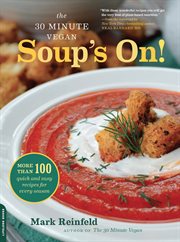 The 30-Minute Vegan: Soup's On! : More than 100 Quick and Easy Recipes for Every Season cover image cdn